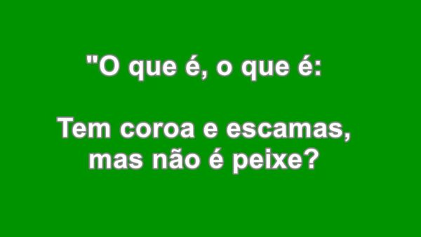 O que é, o que é: Tem coroa e escamas, mas não é peixe?